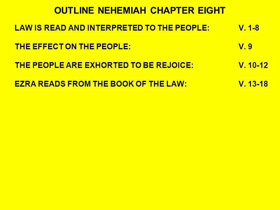 OUTLINE NEHEMIAH CHAPTER EIGHT LAW IS READ AND INTERPRETED TO THE PEOPLE:V.