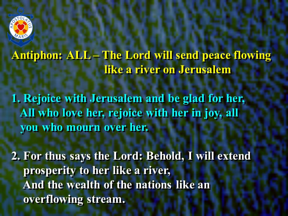 Antiphon: ALL – The Lord will send peace flowing like a river on Jerusalem 1.