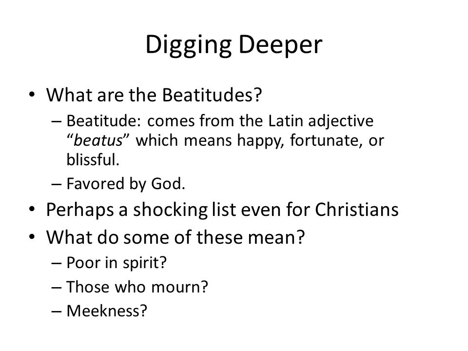 Digging Deeper What are the Beatitudes.