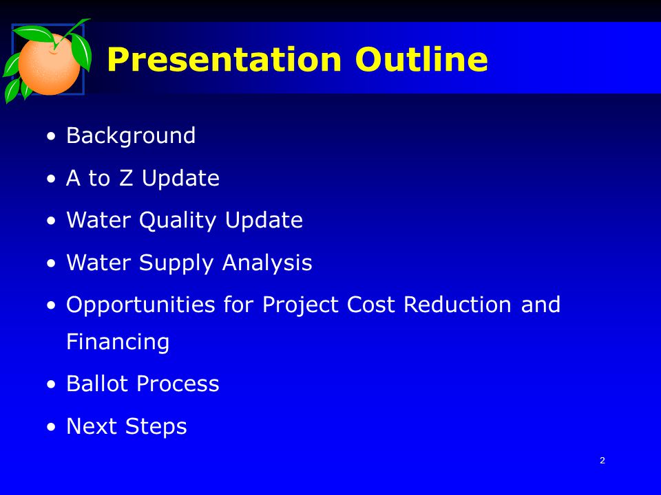 Background A to Z Update Water Quality Update Water Supply Analysis Opportunities for Project Cost Reduction and Financing Ballot Process Next Steps Presentation Outline 2