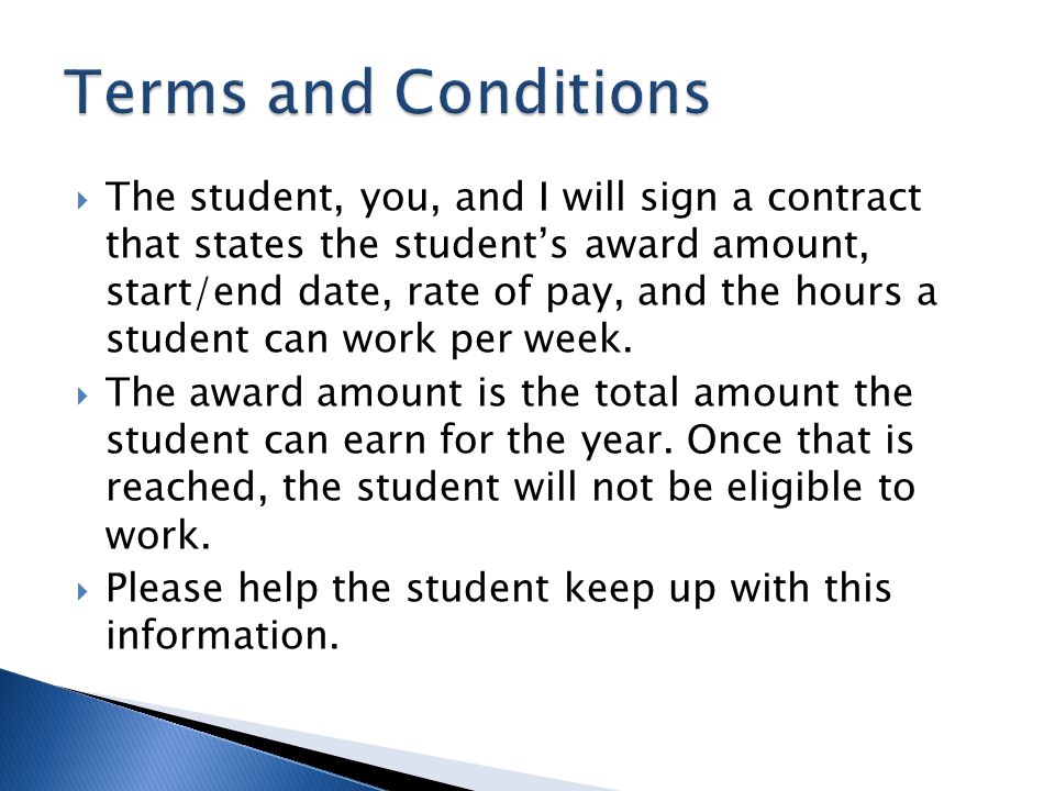 The student, you, and I will sign a contract that states the student’s award amount, start/end date, rate of pay, and the hours a student can work per week.