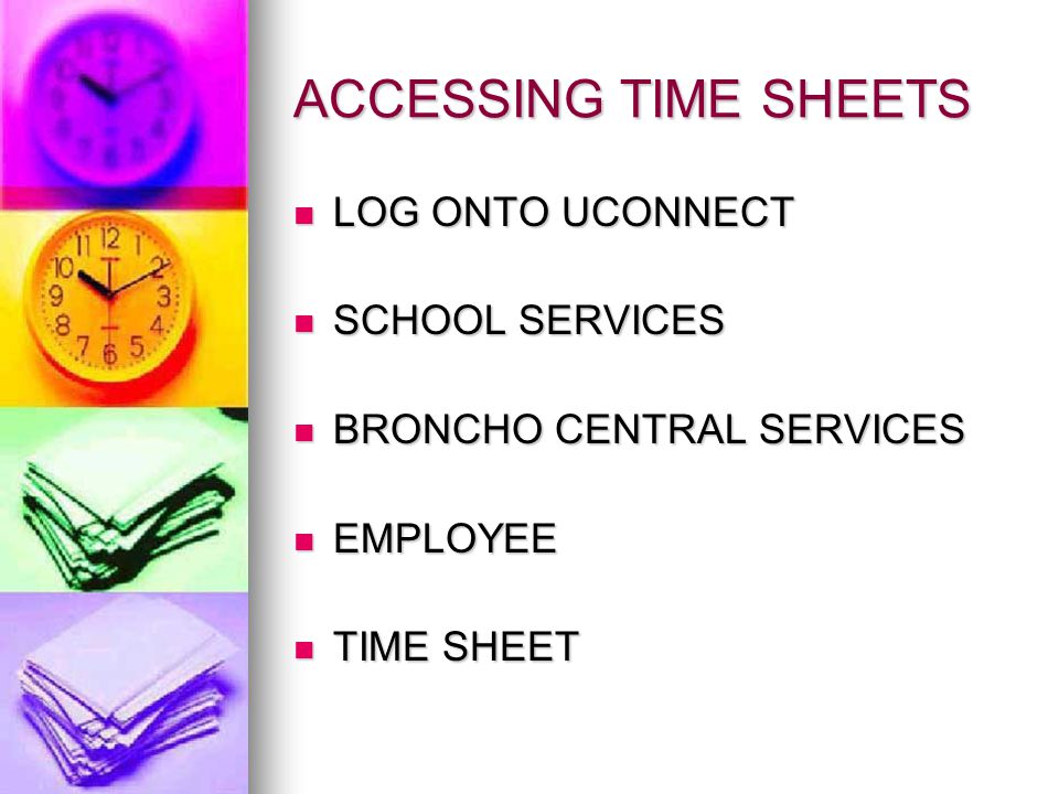 ACCESSING TIME SHEETS LOG ONTO UCONNECT LOG ONTO UCONNECT SCHOOL SERVICES SCHOOL SERVICES BRONCHO CENTRAL SERVICES BRONCHO CENTRAL SERVICES EMPLOYEE EMPLOYEE TIME SHEET TIME SHEET