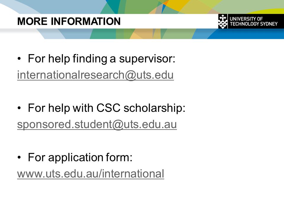 MORE INFORMATION For help finding a supervisor: For help with CSC scholarship: For application form: