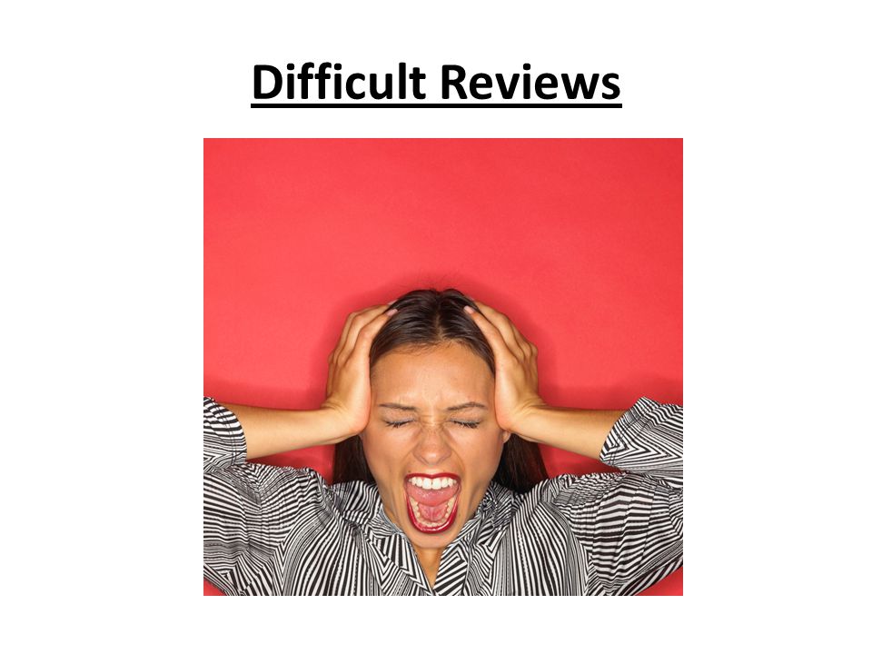 Difficult Reviews