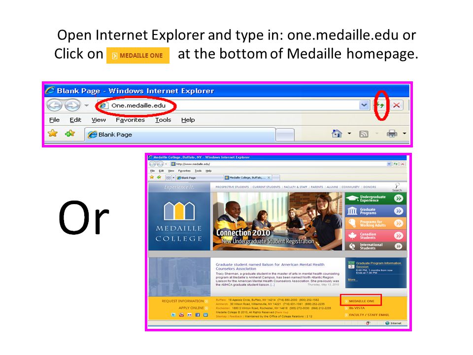 Open Internet Explorer and type in: one.medaille.edu or Click on at the bottom of Medaille homepage.