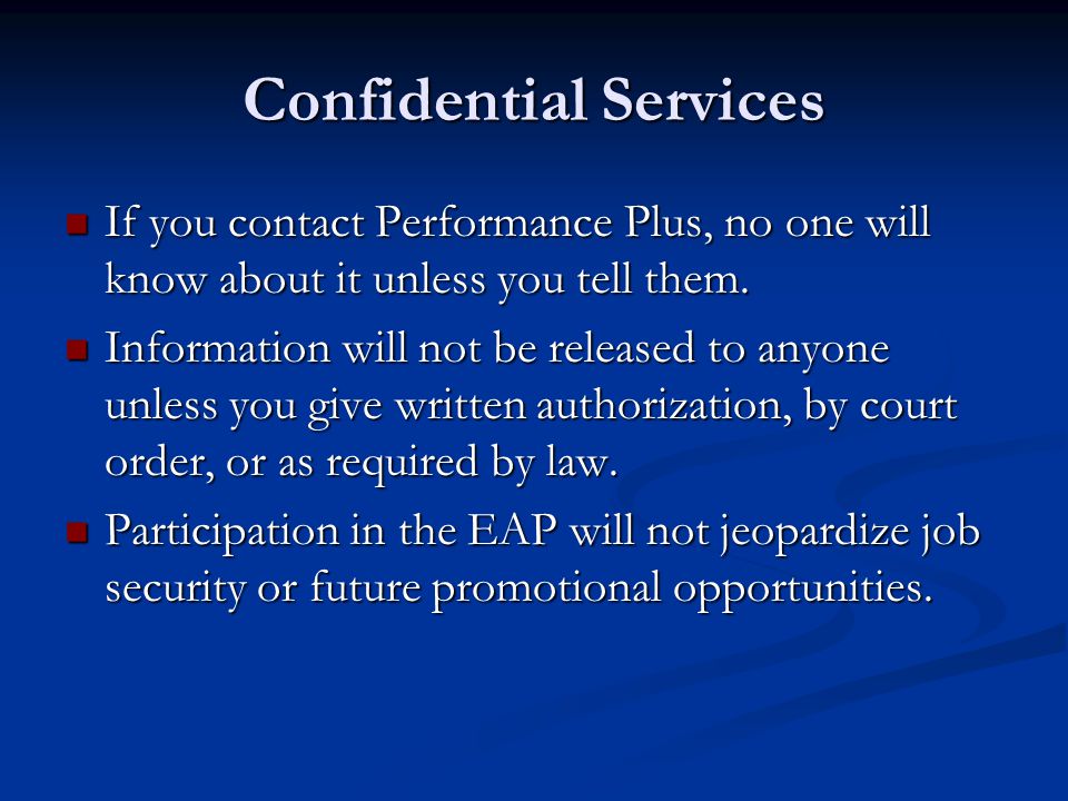 Confidential Services If you contact Performance Plus, no one will know about it unless you tell them.