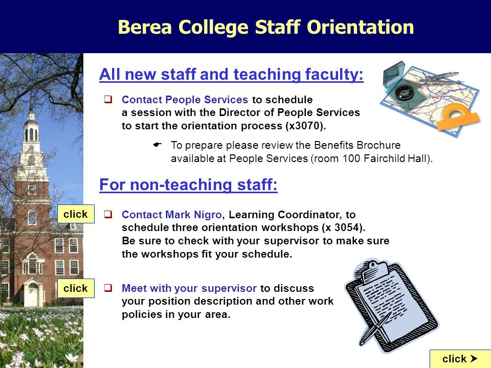 Berea College Staff Orientation All new staff and teaching faculty:  Meet with your supervisor to discuss your position description and other work policies in your area.