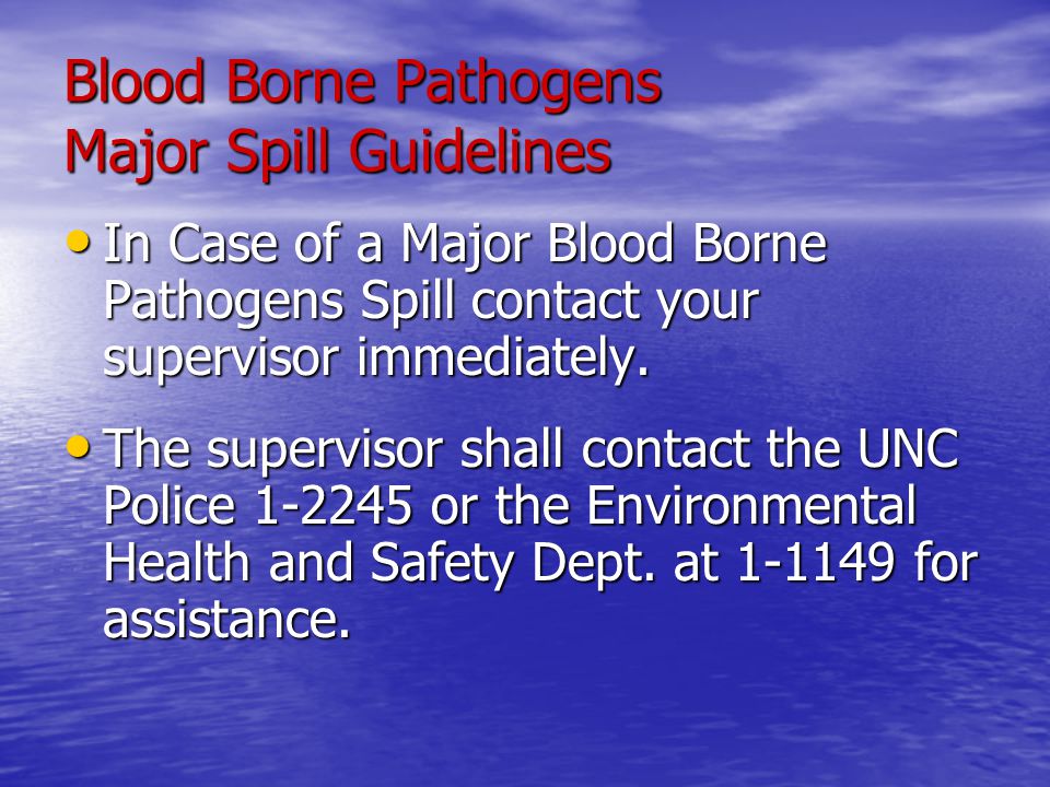 Blood Borne Pathogens Major Spill Guidelines In Case of a Major Blood Borne Pathogens Spill contact your supervisor immediately.