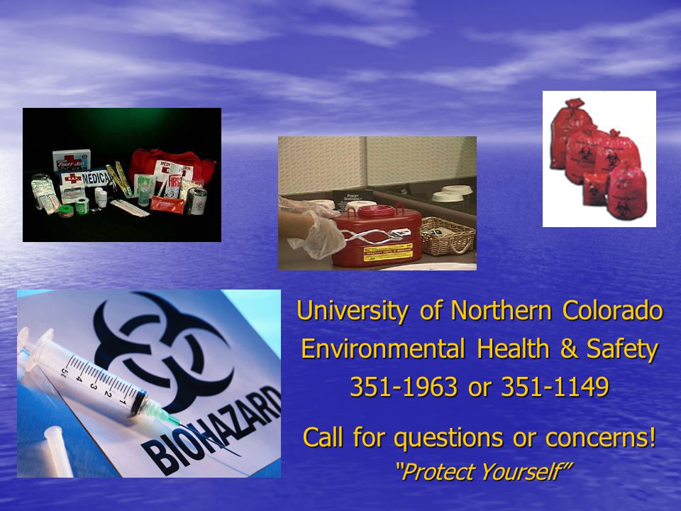 University of Northern Colorado Environmental Health & Safety or Call for questions or concerns.