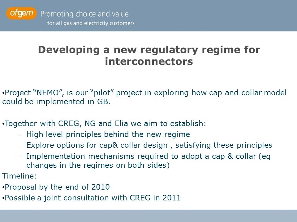 Developing a new regulatory regime for interconnectors Project NEMO , is our pilot project in exploring how cap and collar model could be implemented in GB.