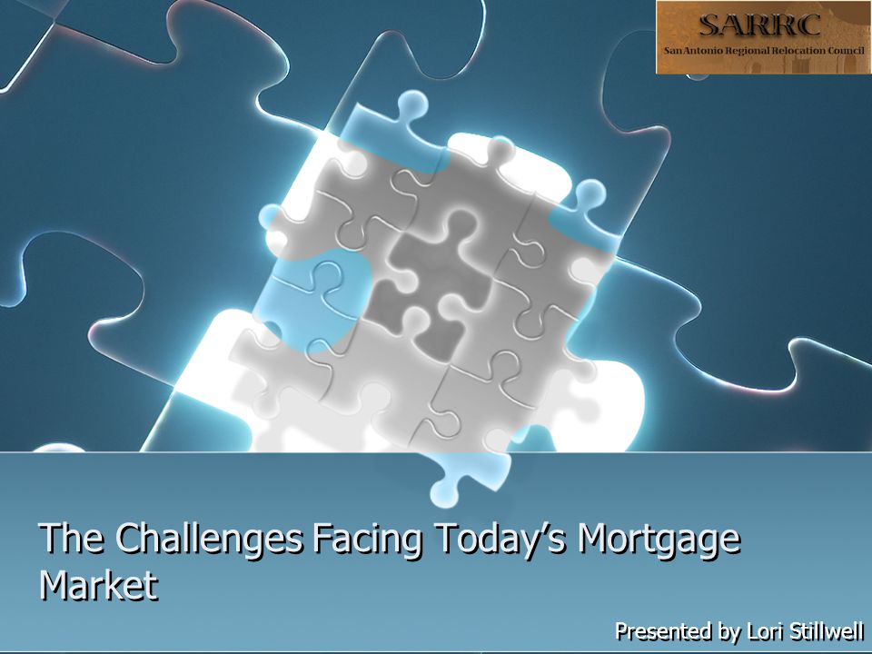 The Challenges Facing Today’s Mortgage Market Presented by Lori Stillwell