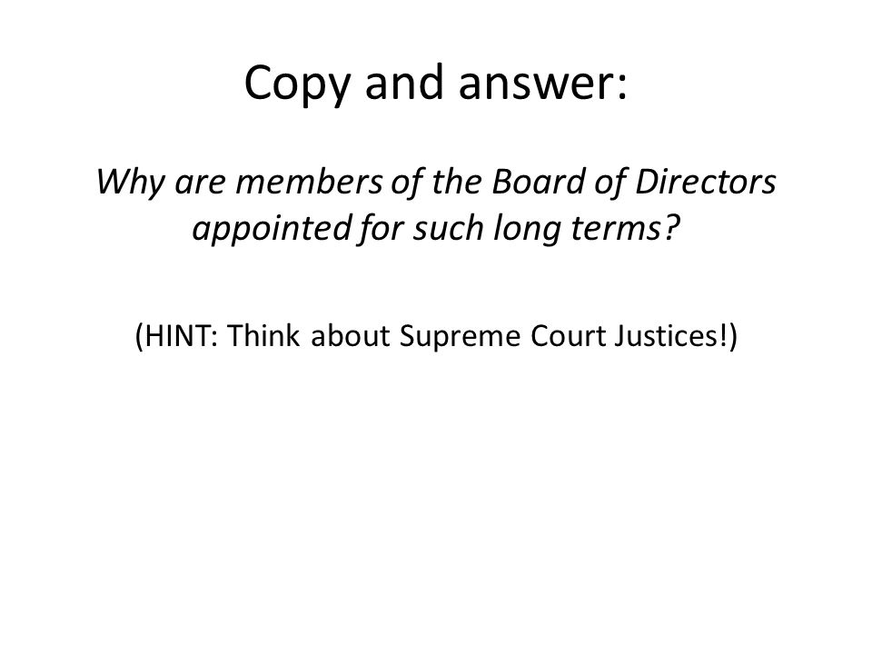 Copy and answer: Why are members of the Board of Directors appointed for such long terms.