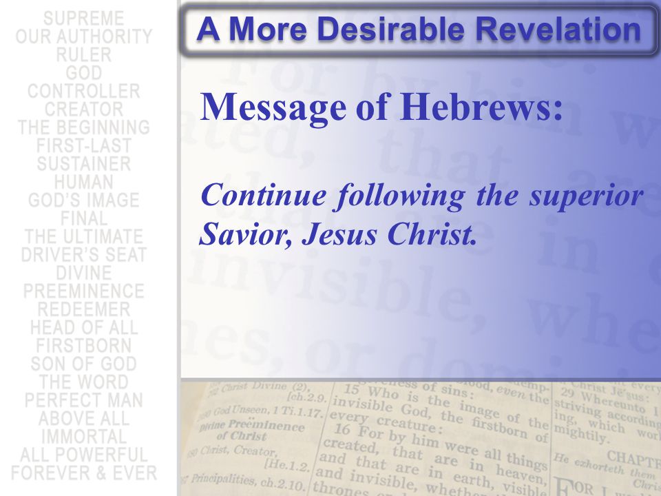 A More Desirable Revelation Message of Hebrews: Continue following the superior Savior, Jesus Christ.