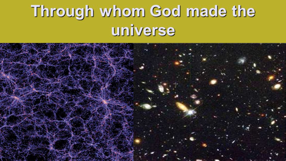 Through whom God made the universe