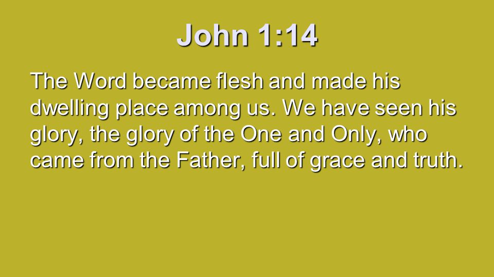 John 1:14 The Word became flesh and made his dwelling place among us.