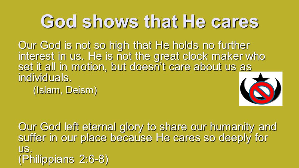 God shows that He cares Our God is not so high that He holds no further interest in us.
