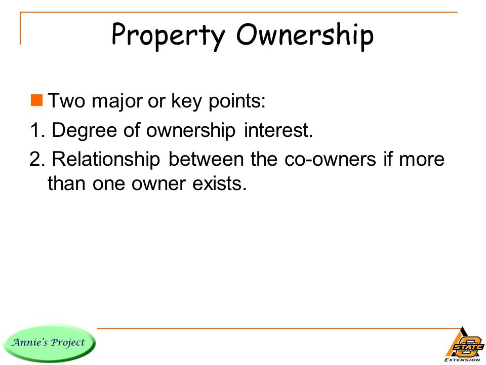 Property Ownership Two major or key points: 1. Degree of ownership interest.