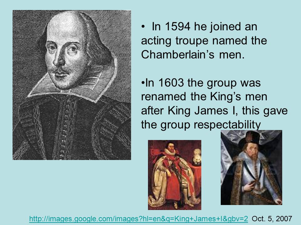 In 1594 he joined an acting troupe named the Chamberlain’s men.