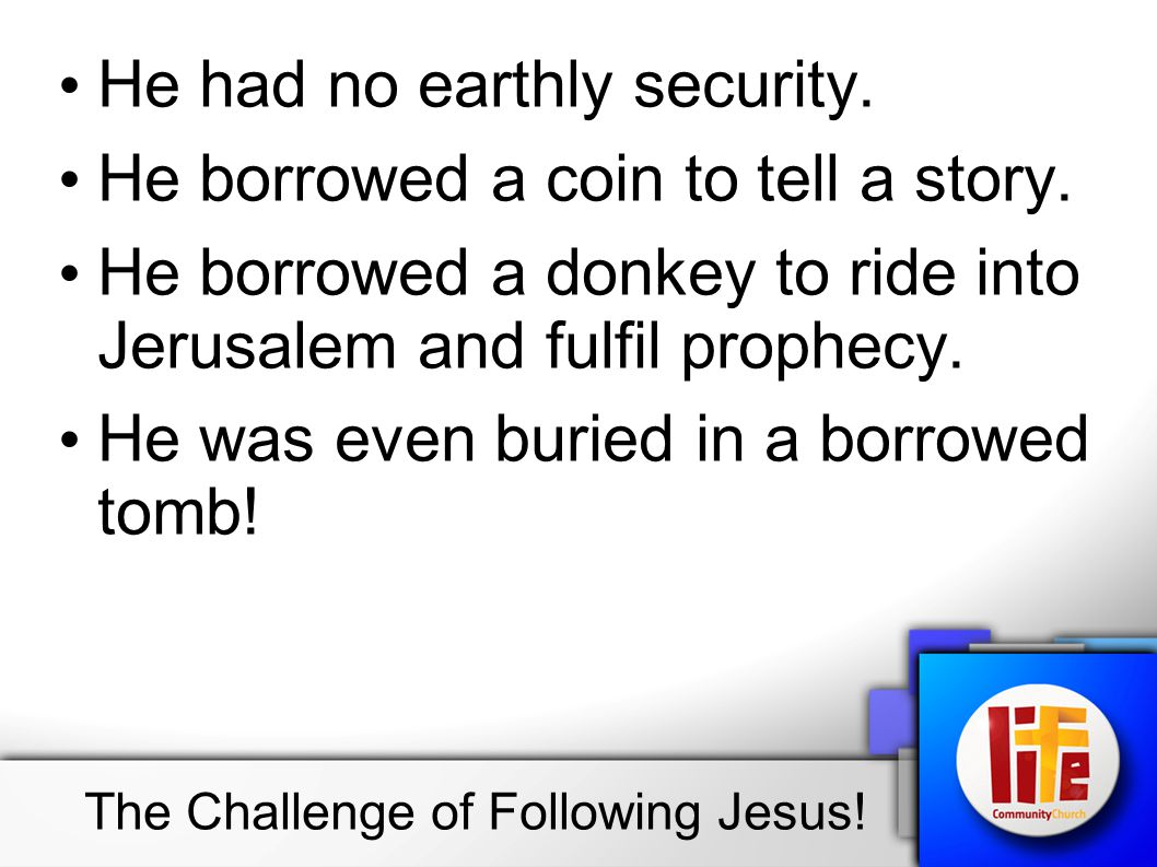 He had no earthly security. He borrowed a coin to tell a story.