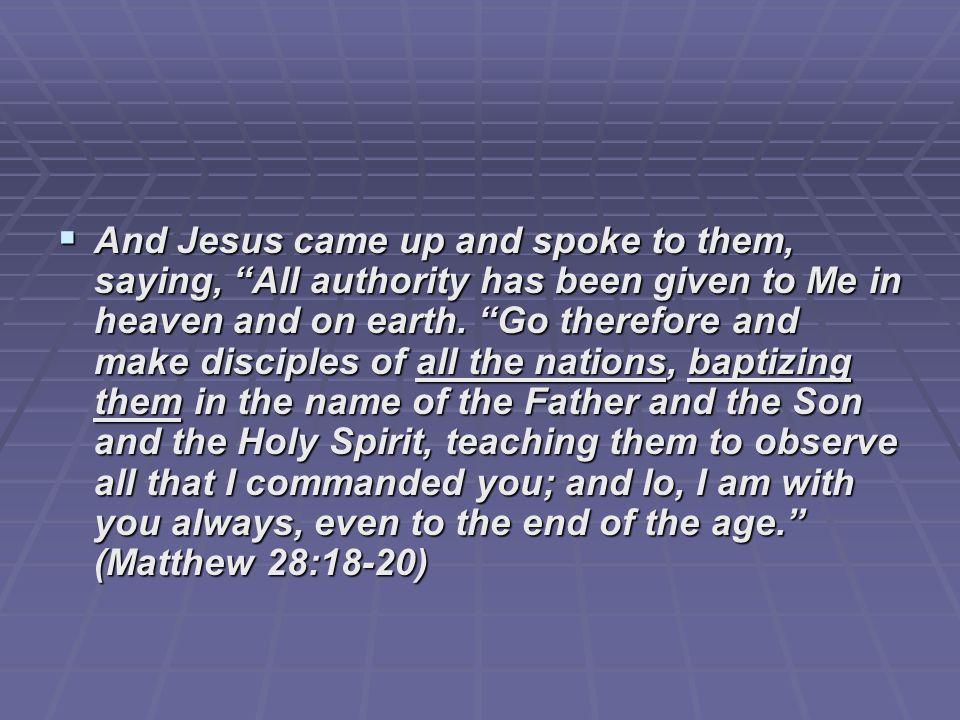  And Jesus came up and spoke to them, saying, All authority has been given to Me in heaven and on earth.