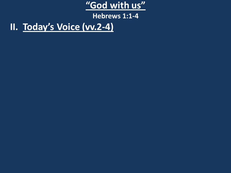 God with us Hebrews 1:1-4 II. Today’s Voice (vv.2-4)
