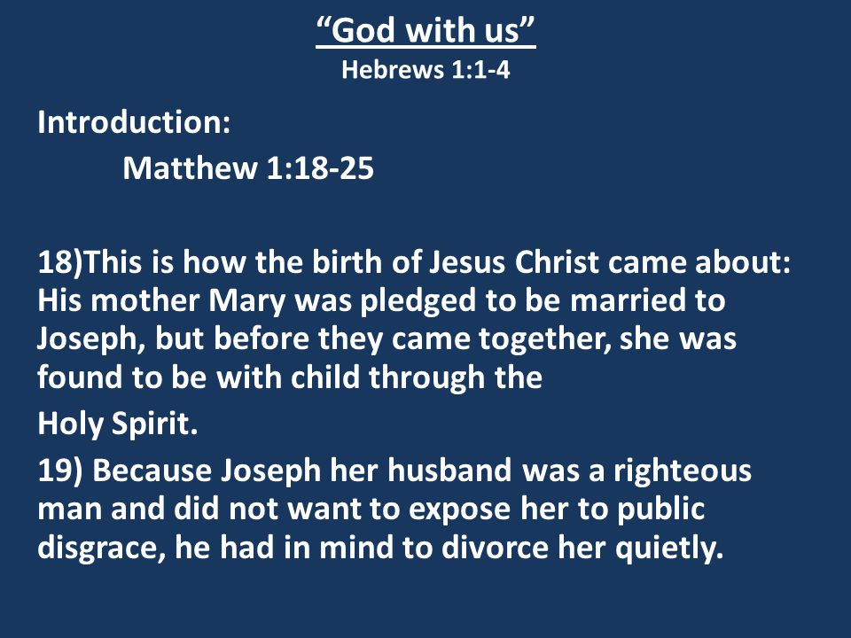 Introduction: Matthew 1: )This is how the birth of Jesus Christ came about: His mother Mary was pledged to be married to Joseph, but before they came together, she was found to be with child through the Holy Spirit.