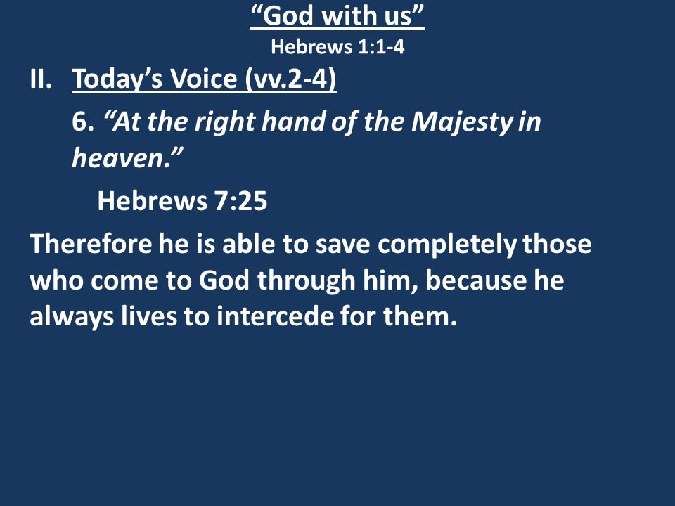 God with us Hebrews 1:1-4 II.Today’s Voice (vv.2-4) 6.
