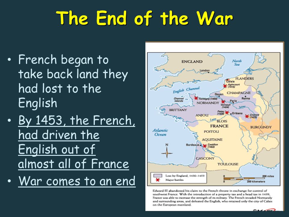The End of the War French began to take back land they had lost to the English By 1453, the French, had driven the English out of almost all of France War comes to an end