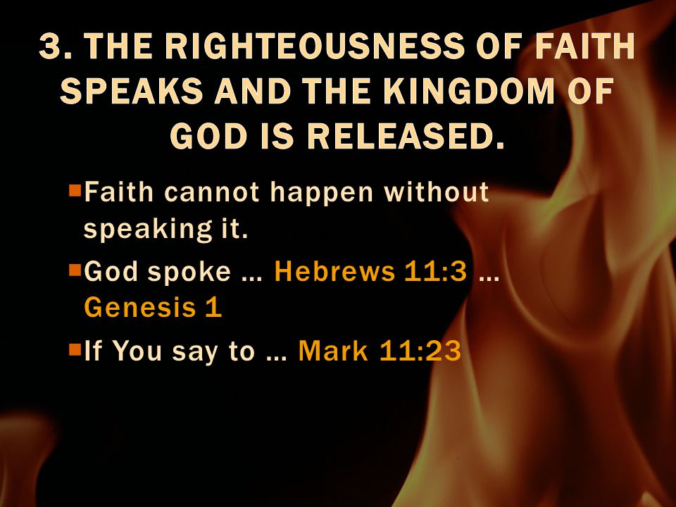  Faith cannot happen without speaking it.