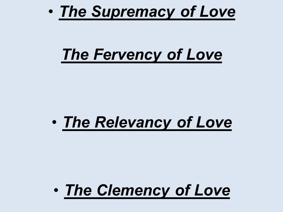 The Supremacy of Love The Fervency of Love The Relevancy of Love The Clemency of Love