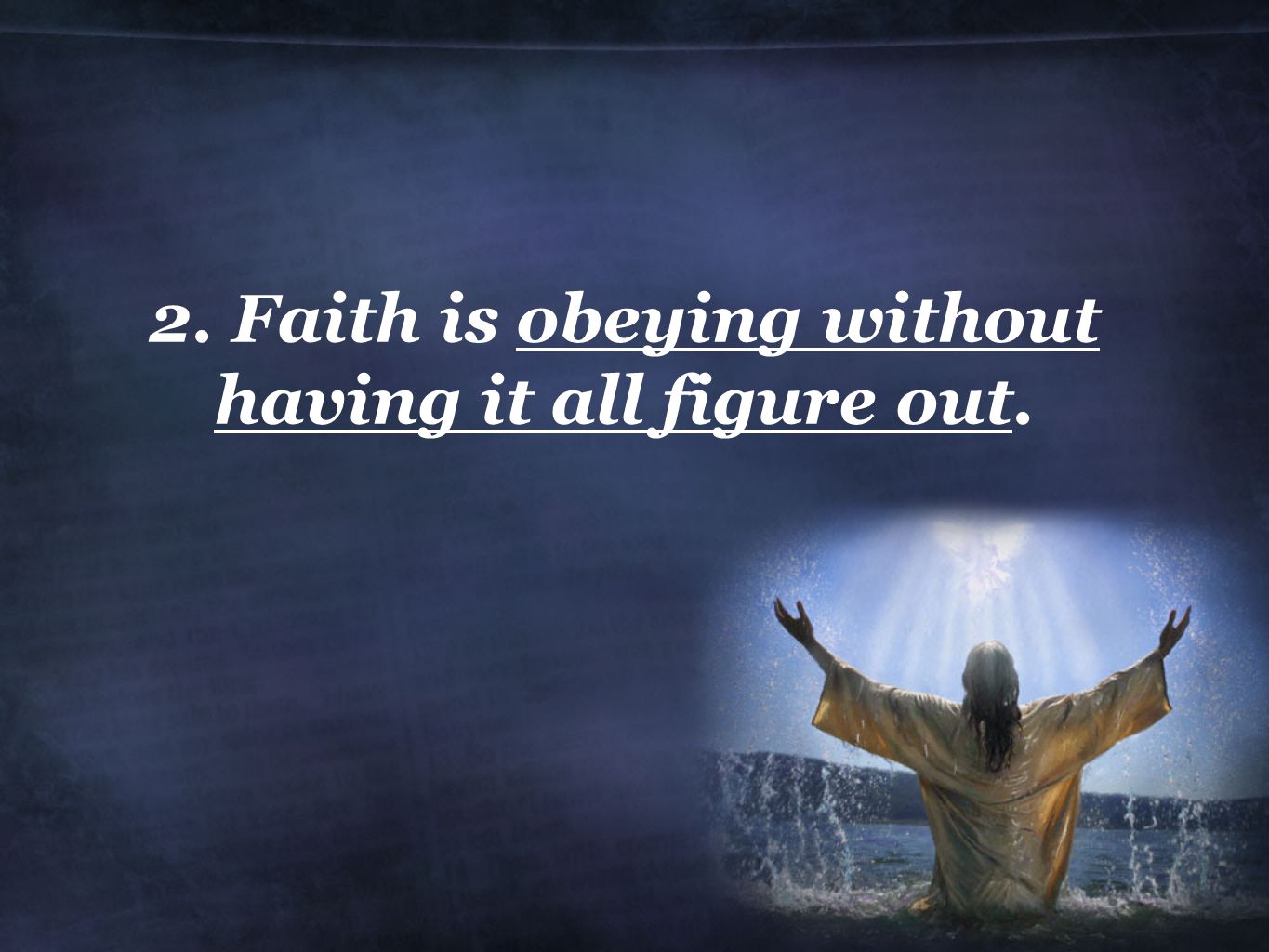 2. Faith is obeying without having it all figure out.