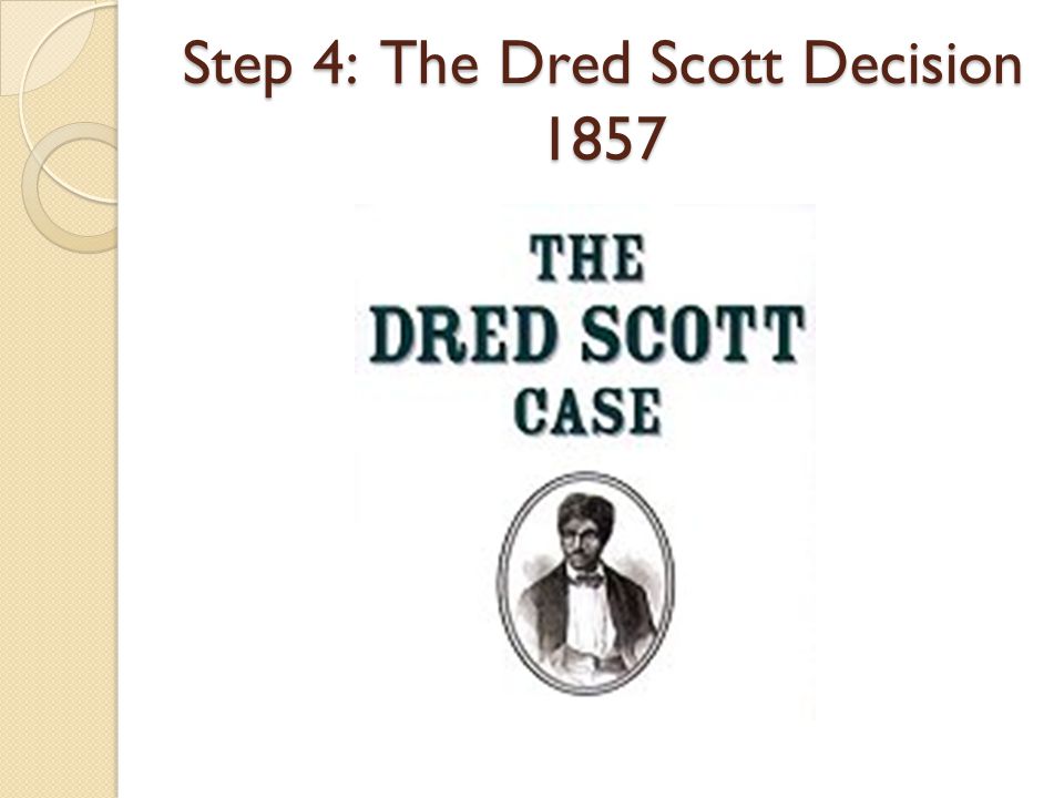 Step 4: The Dred Scott Decision 1857