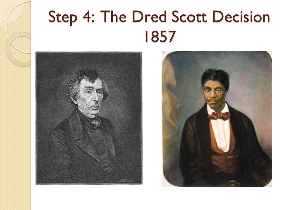 Step 4: The Dred Scott Decision 1857