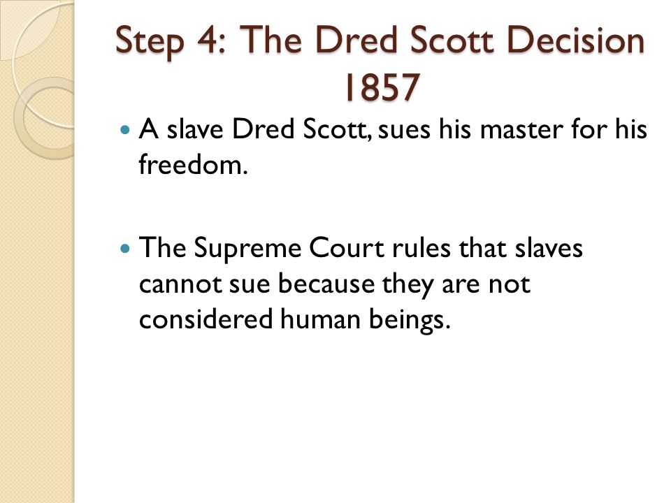 A slave Dred Scott, sues his master for his freedom.