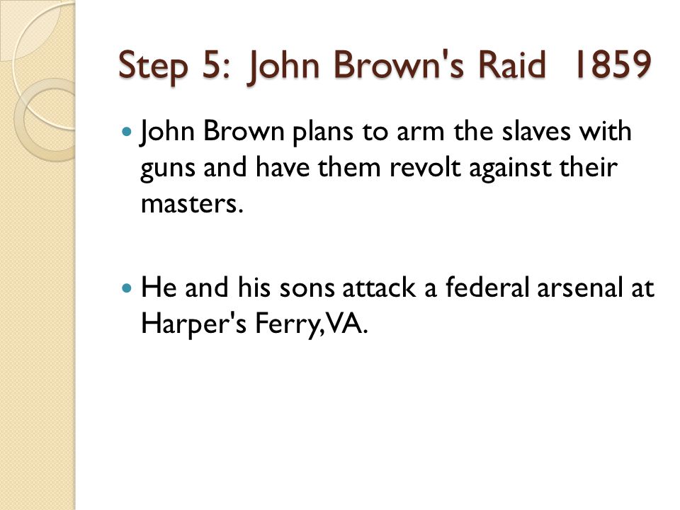 John Brown plans to arm the slaves with guns and have them revolt against their masters.