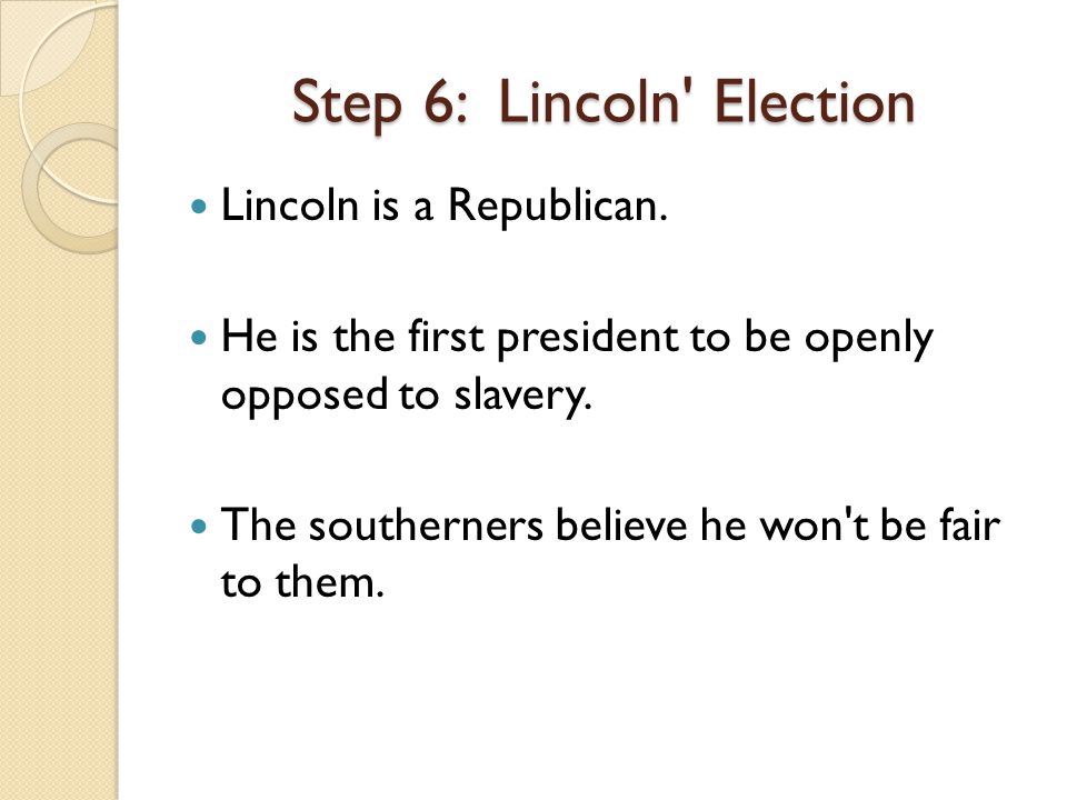 Lincoln is a Republican. He is the first president to be openly opposed to slavery.