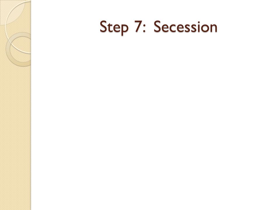 Step 7: Secession