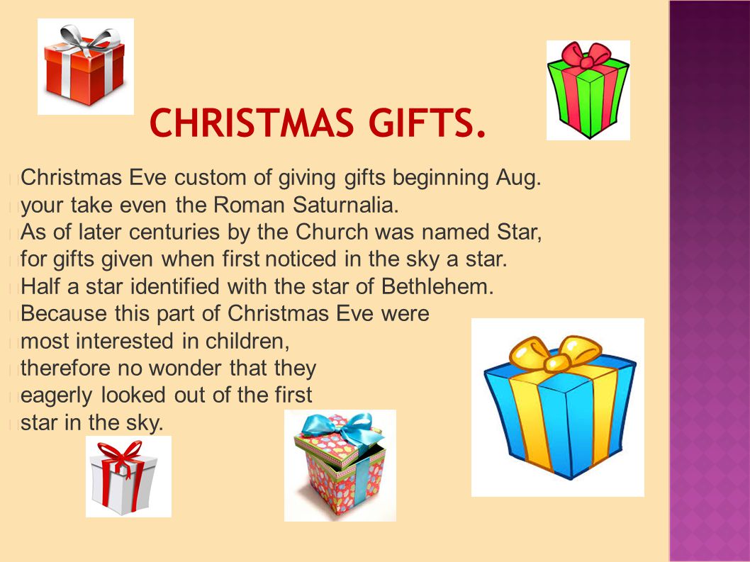 CHRISTMAS GIFTS. Christmas Eve custom of giving gifts beginning Aug.