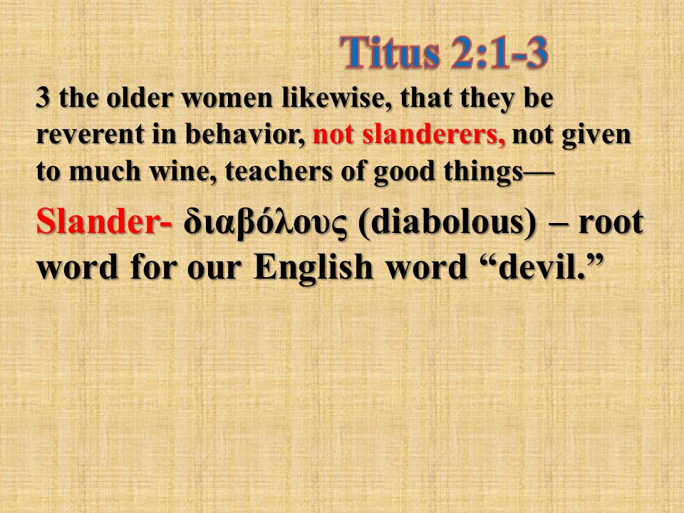 Slander- διαβόλους (diabolous) – root word for our English word devil.