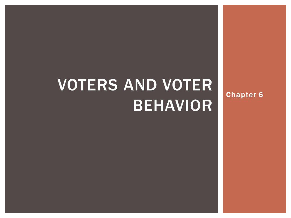 Chapter 6 VOTERS AND VOTER BEHAVIOR
