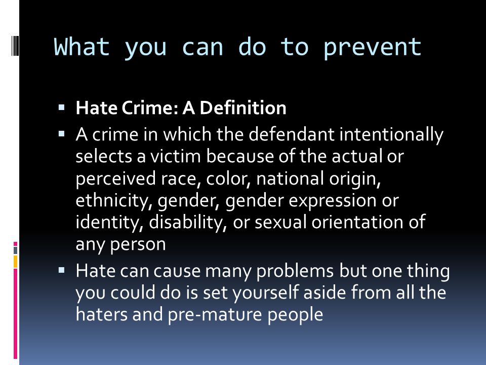 preventing hate crime in schools Hate crimes what is a hate crime according to california state law, hate crime charges are filed when there is evidence that bias, hatred, or prejudice based on the. preventing hate crime in schools Hate crimes what is a hate crime according to california state law, hate crime charges are filed when there is evidence that bias, hatred, or prejudice based on the.