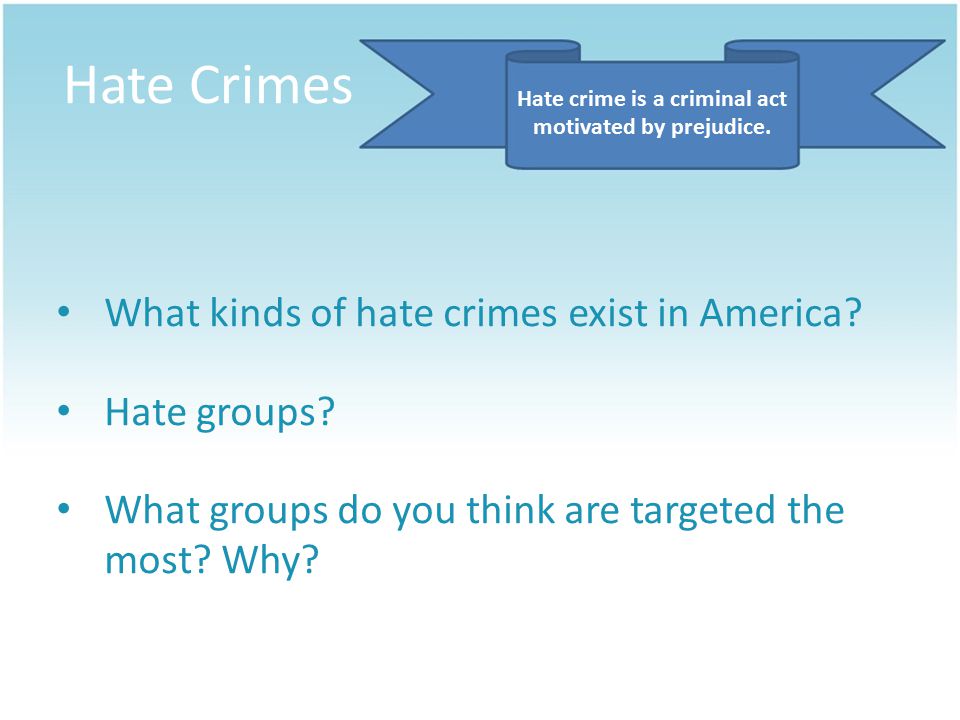 Hate Crimes Hate crime is a criminal act motivated by prejudice.