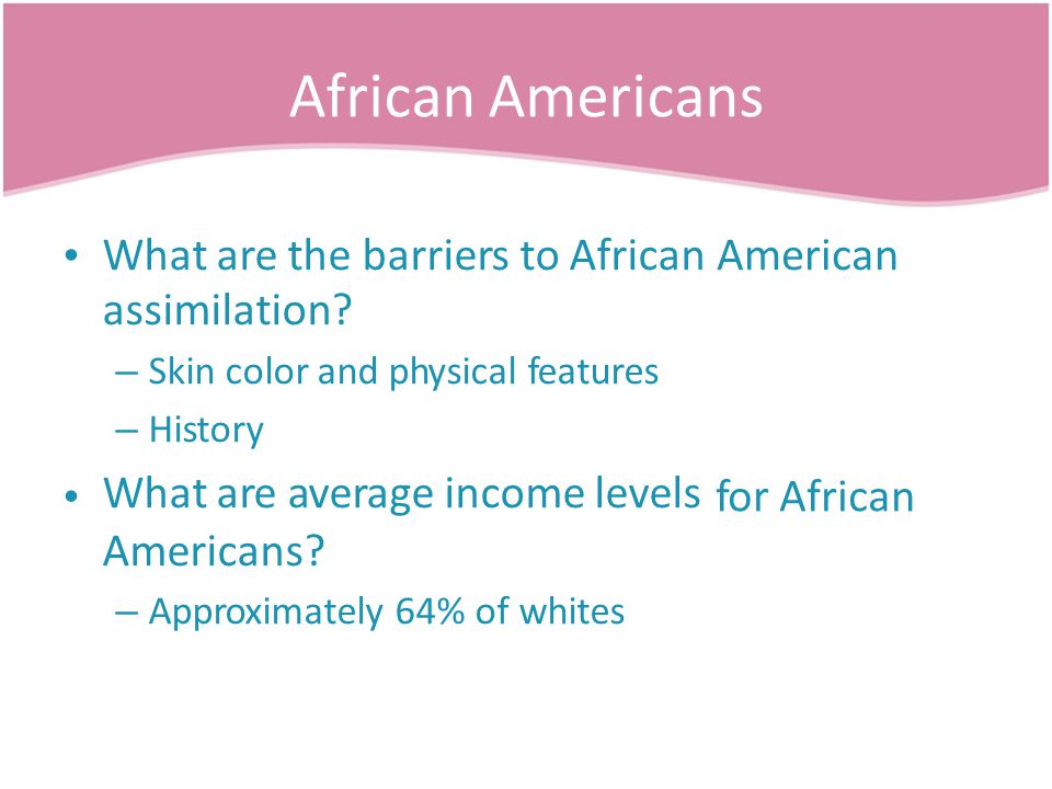 African Americans What are the barriers to African assimilation.