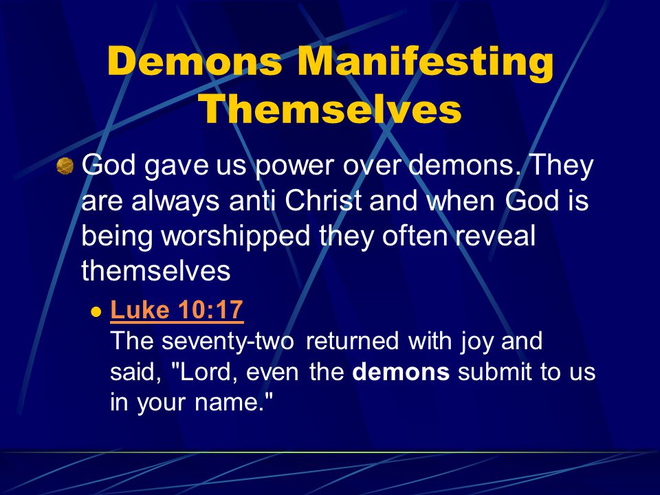 Demons Manifesting Themselves God gave us power over demons.