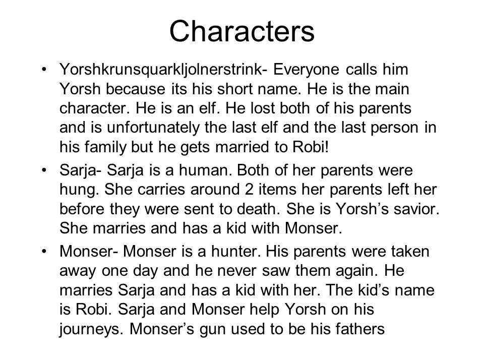 Characters Yorshkrunsquarkljolnerstrink- Everyone calls him Yorsh because its his short name.