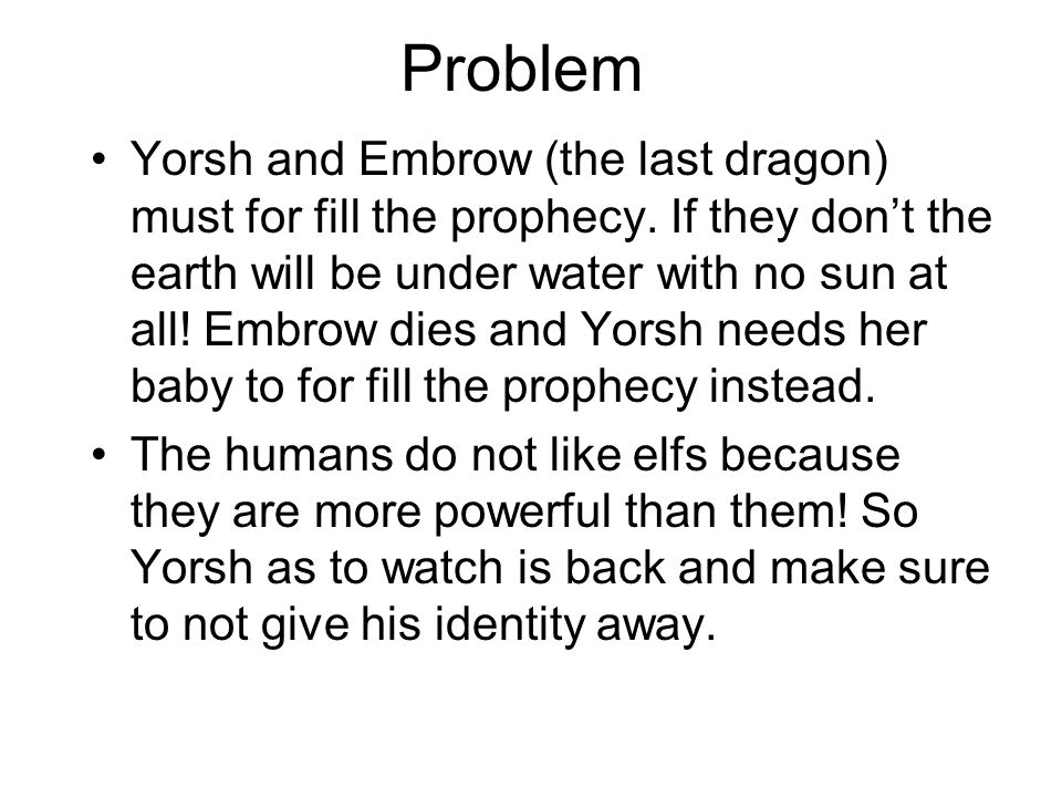 Problem Yorsh and Embrow (the last dragon) must for fill the prophecy.