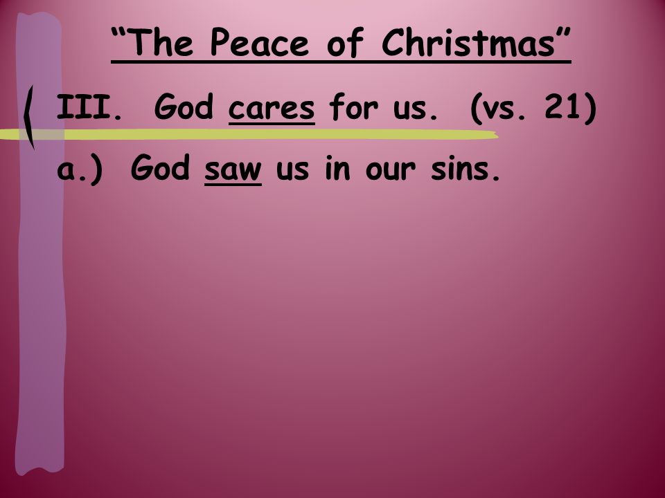 The Peace of Christmas III. God cares for us. (vs. 21) a.) God saw us in our sins.