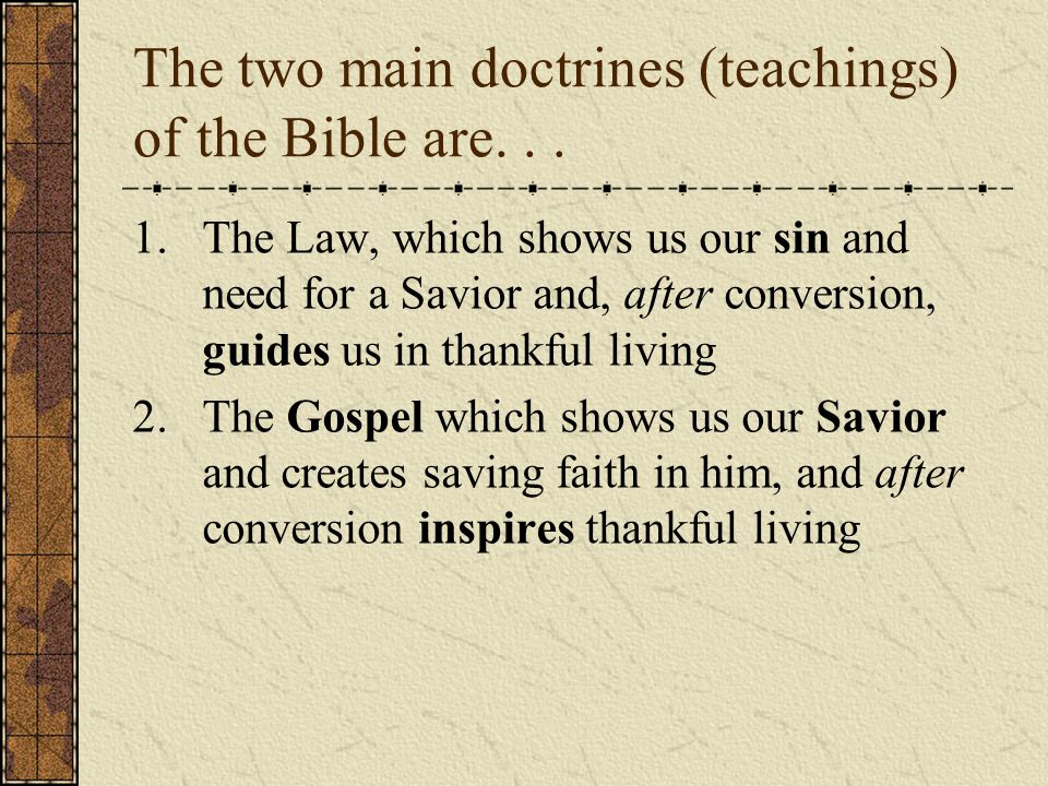 The two main doctrines (teachings) of the Bible are...