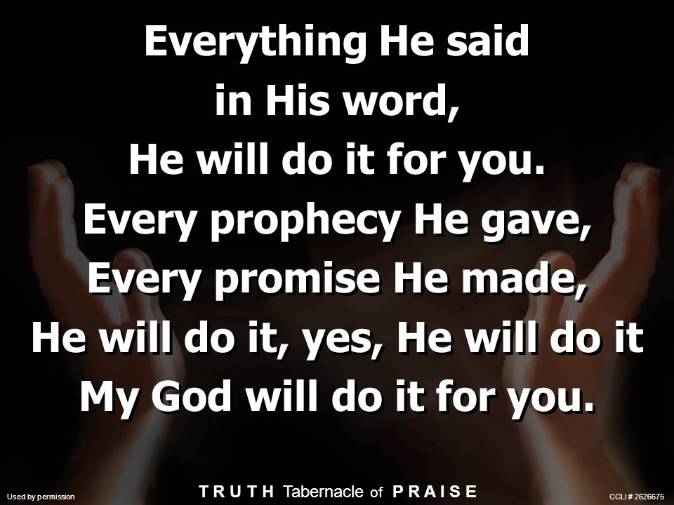 Everything He said in His word, He will do it for you.