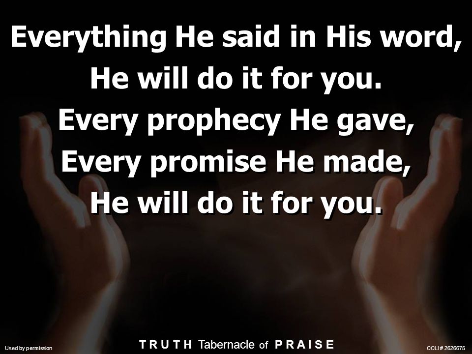 Everything He said in His word, He will do it for you.